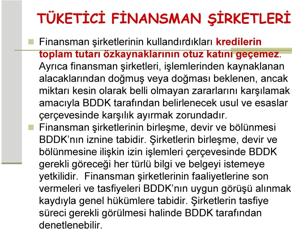 belirlenecek usul ve esaslar çerçevesinde karşılık ayırmak zorundadır. Finansman şirketlerinin birleşme, devir ve bölünmesi BDDK nın iznine tabidir.