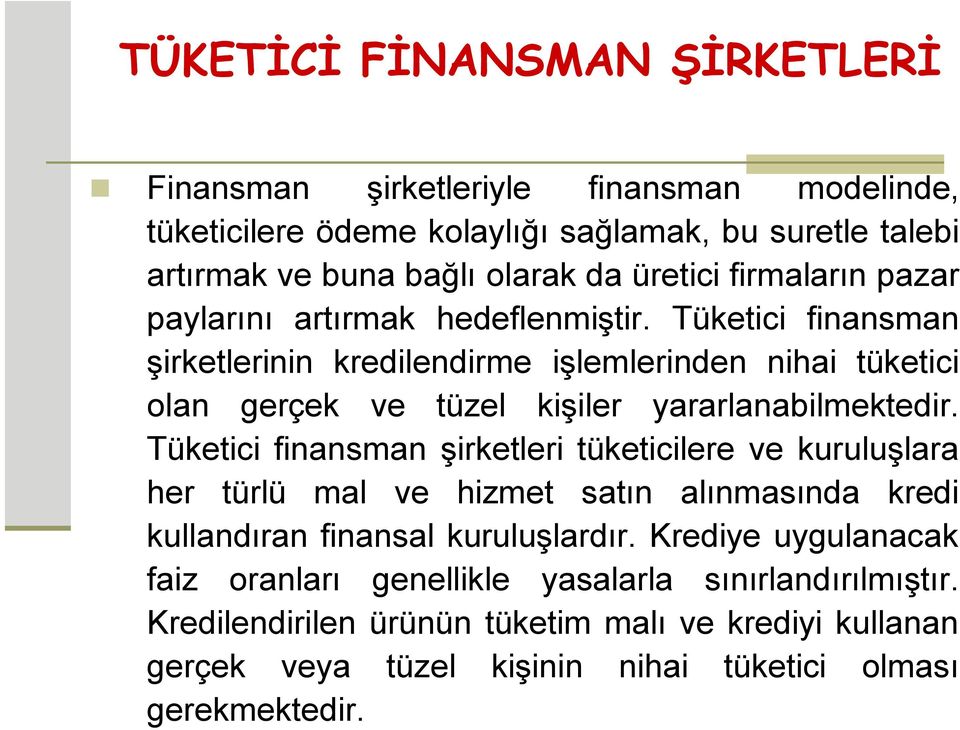 Tüketici finansman şirketleri tüketicilere ve kuruluşlara her türlü mal ve hizmet satın alınmasında kredi kullandıran finansal kuruluşlardır.