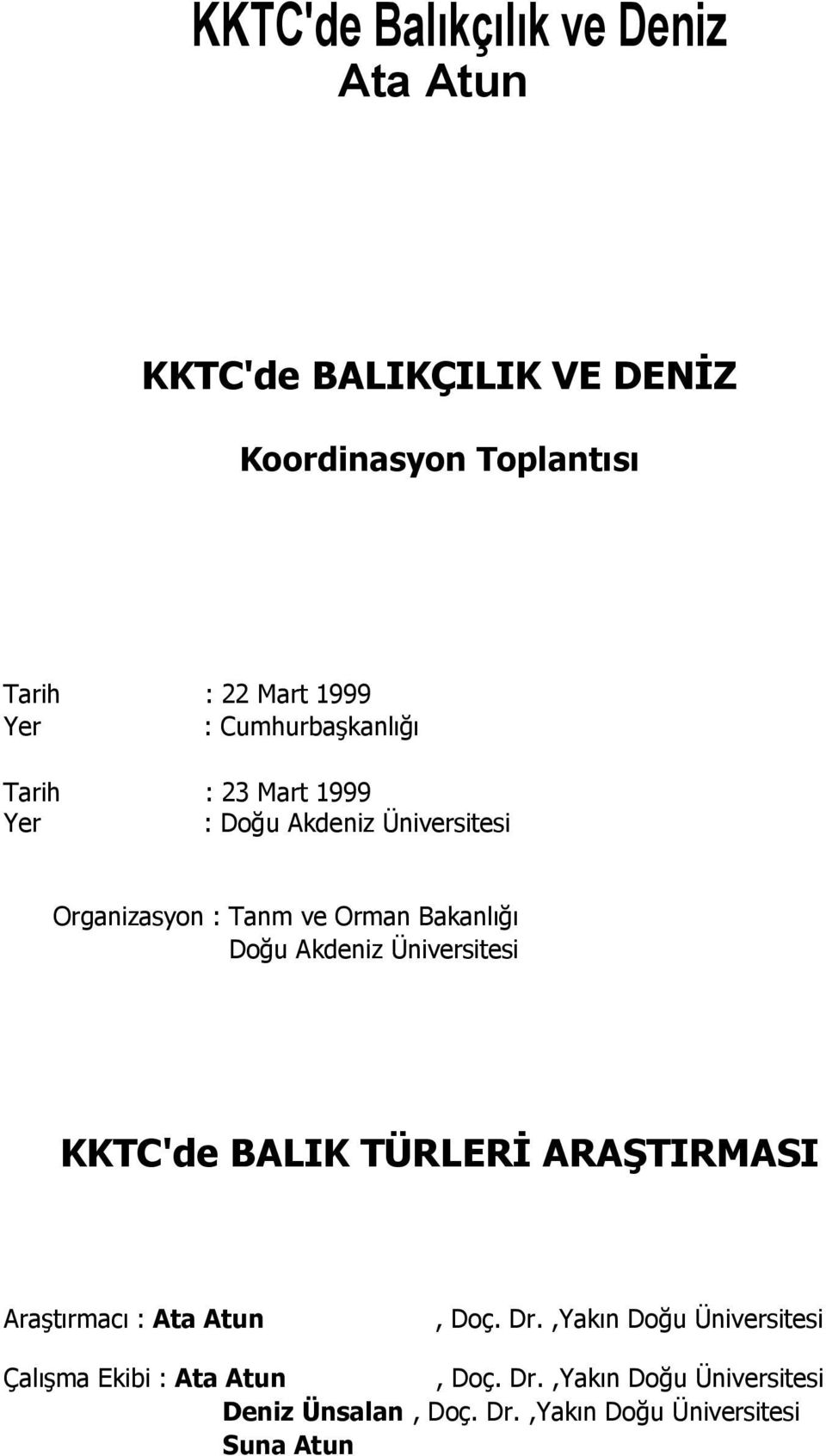 Doğu Akdeniz Üniversitesi KKTC'de BALIK TÜRLERİ ARAŞTIRMASI Araştırmacı : Ata Atun, Doç. Dr.