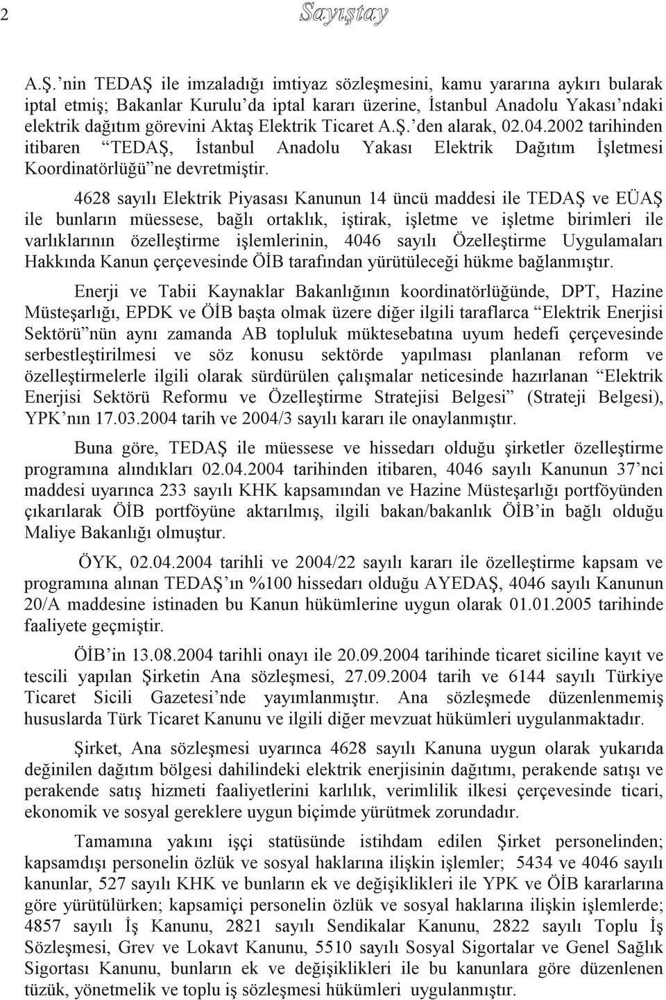 Elektrik Ticaret A.Ş. den alarak, 02.04.2002 tarihinden itibaren TEDAŞ, İstanbul Anadolu Yakası Elektrik Dağıtım İşletmesi Koordinatörlüğü ne devretmiştir.