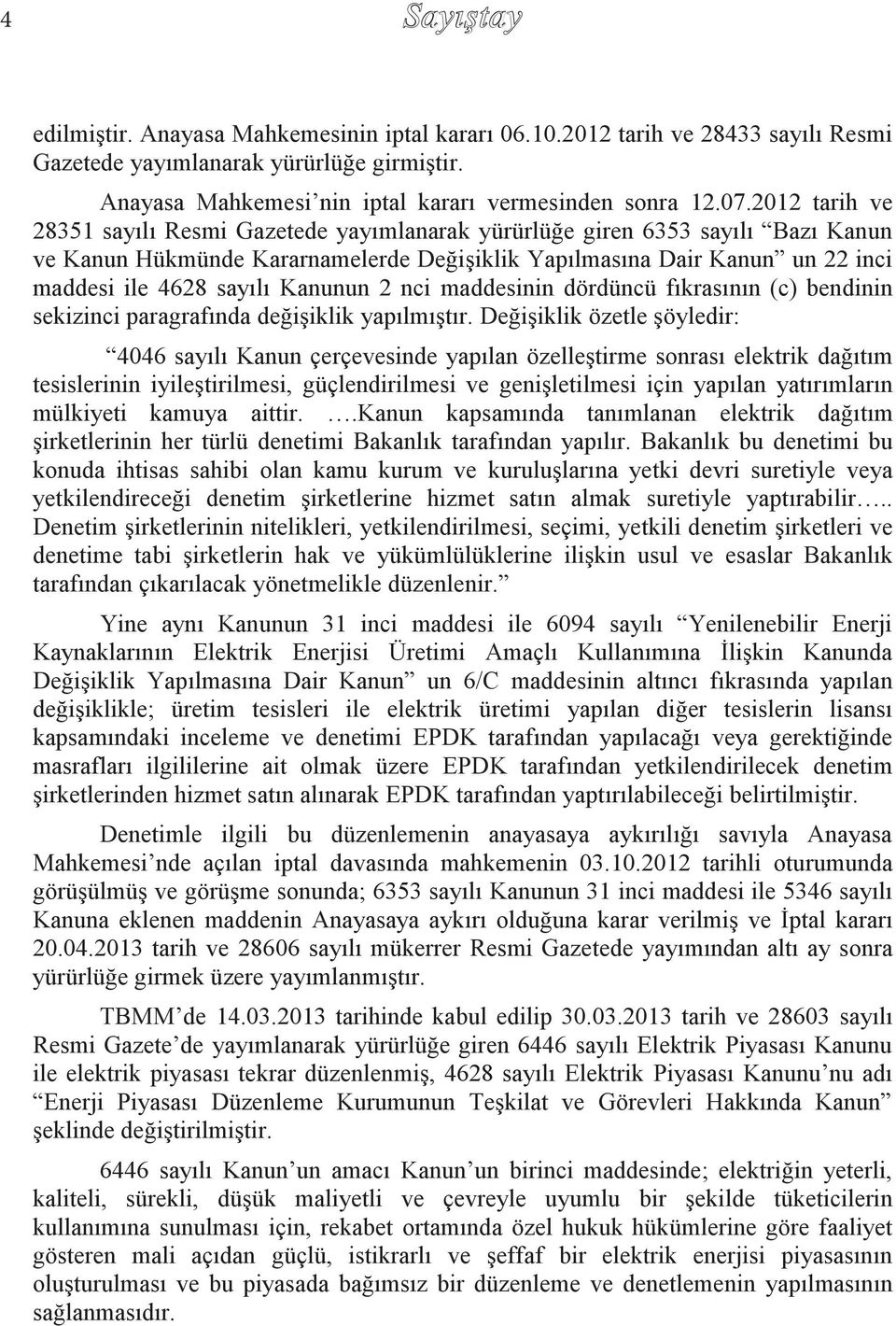 Kanunun 2 nci maddesinin dördüncü fıkrasının (c) bendinin sekizinci paragrafında değişiklik yapılmıştır.