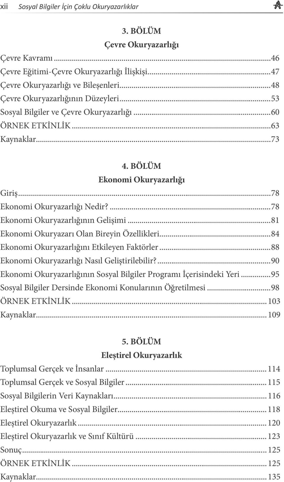 ..81 Ekonomi Okuryazarı Olan Bireyin Özellikleri...84 Ekonomi Okuryazarlığını Etkileyen Faktörler...88 Ekonomi Okuryazarlığı Nasıl Geliştirilebilir?