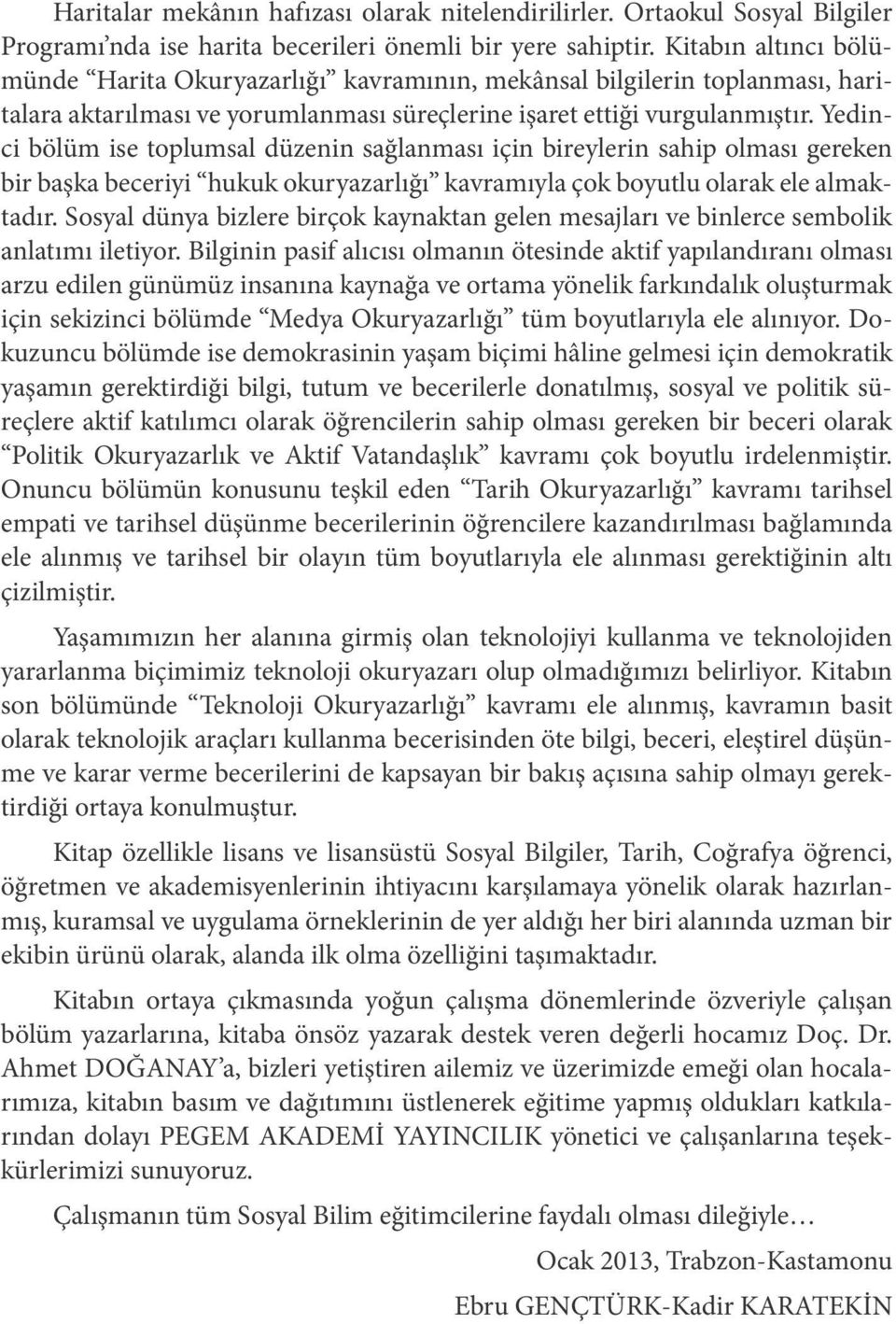 Yedinci bölüm ise toplumsal düzenin sağlanması için bireylerin sahip olması gereken bir başka beceriyi hukuk okuryazarlığı kavramıyla çok boyutlu olarak ele almaktadır.