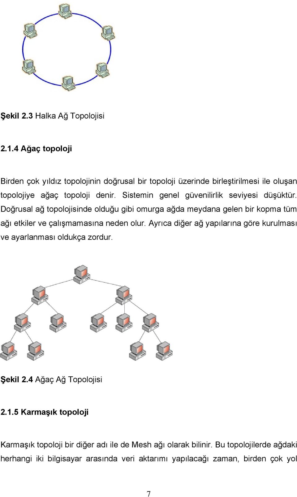 Sistemin genel güvenilirlik seviyesi düşüktür.