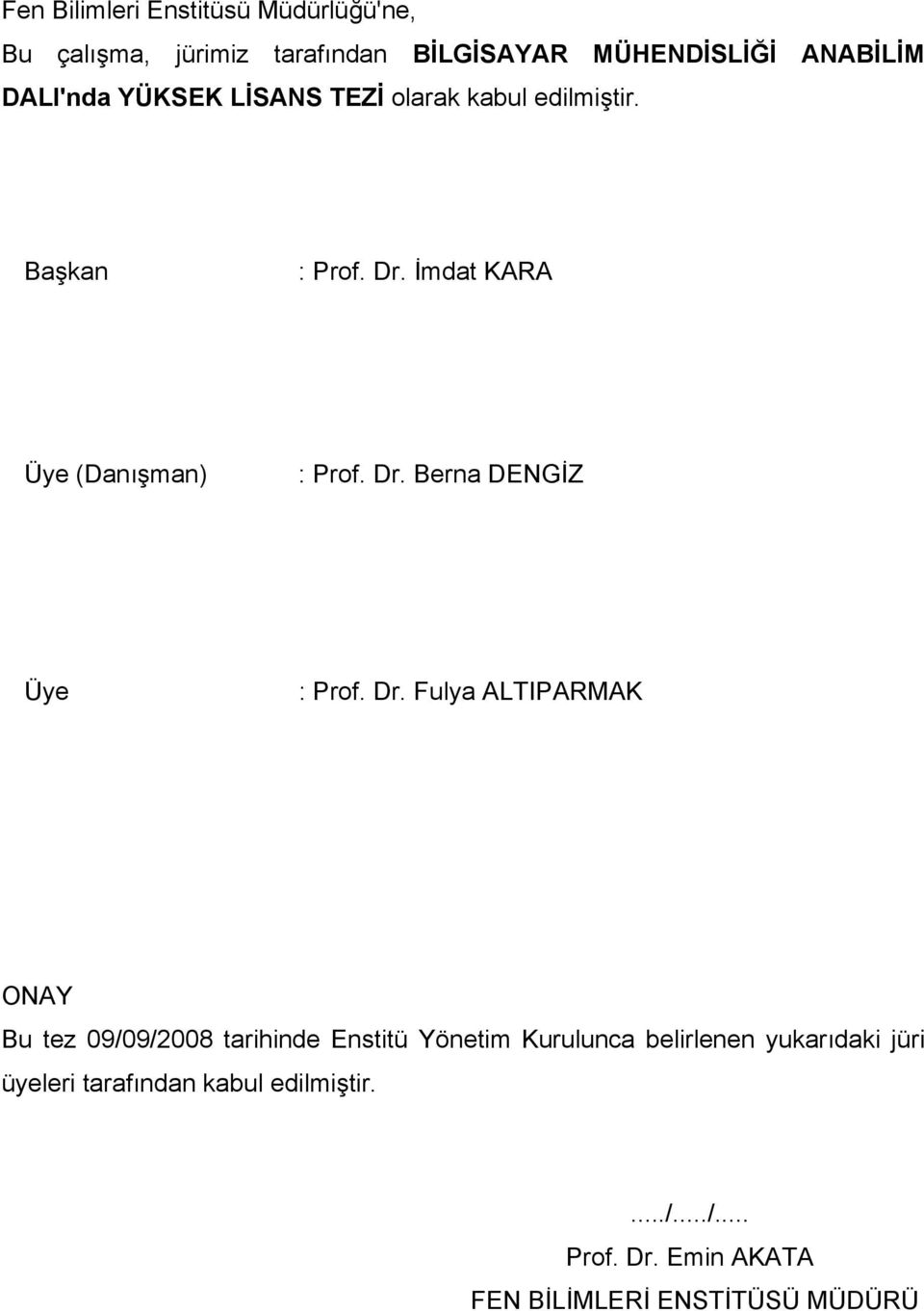 Dr. Fulya ALTIPARMAK ONAY Bu tez 09/09/2008 tarihinde Enstitü Yönetim Kurulunca belirlenen yukarıdaki jüri