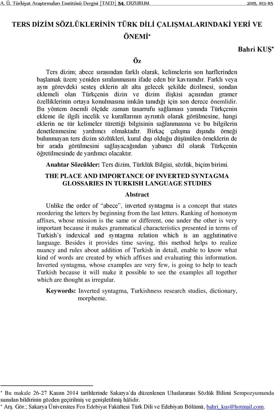 Farklı veya aynı görevdeki sesteş eklerin alt alta gelecek şekilde dizilmesi, sondan eklemeli olan Türkçenin dizin ve dizim ilişkisi açısından gramer özelliklerinin ortaya konulmasına imkân tanıdığı