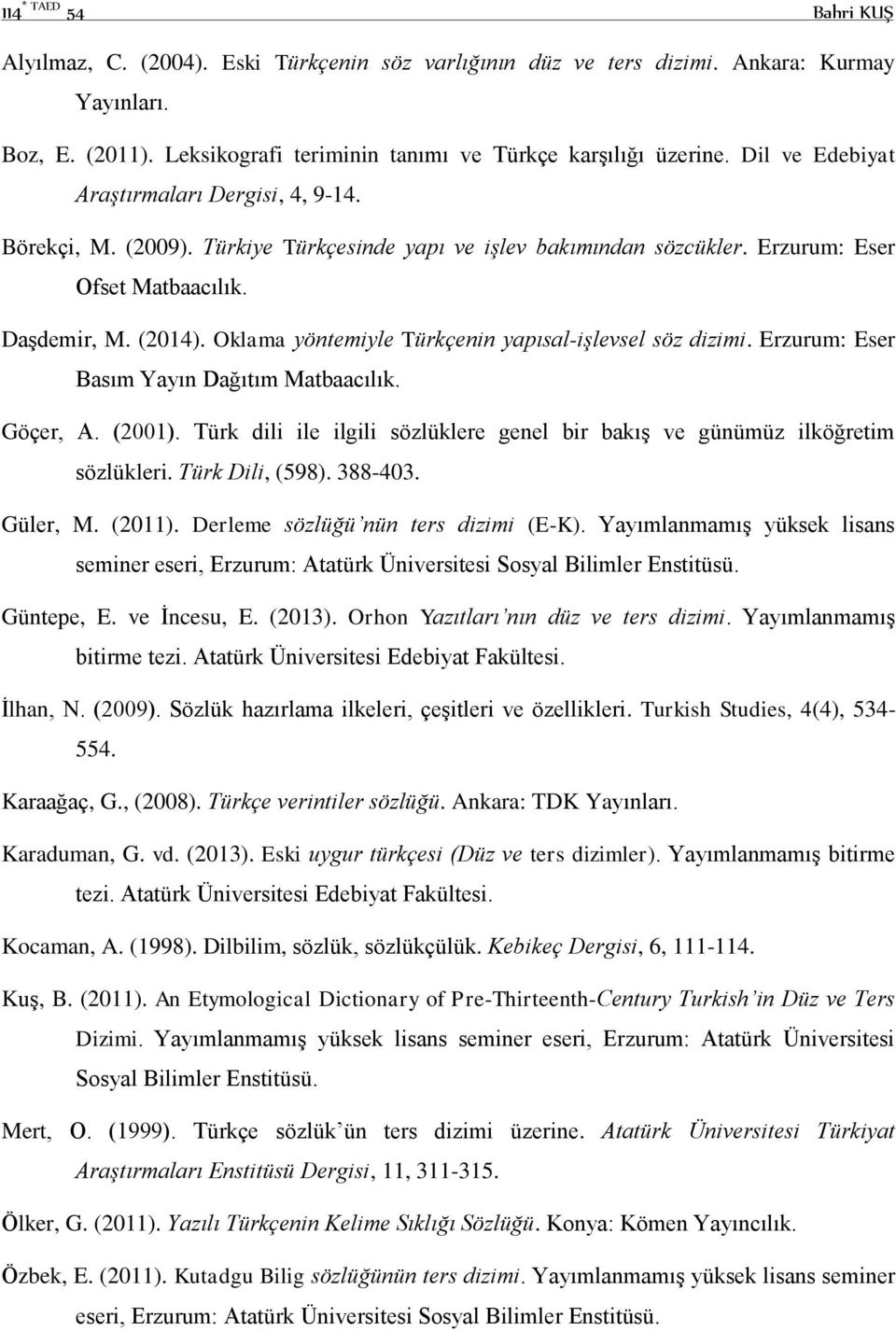 Oklama yöntemiyle Türkçenin yapısal-işlevsel söz dizimi. Erzurum: Eser Basım Yayın Dağıtım Matbaacılık. Göçer, A. (2001).