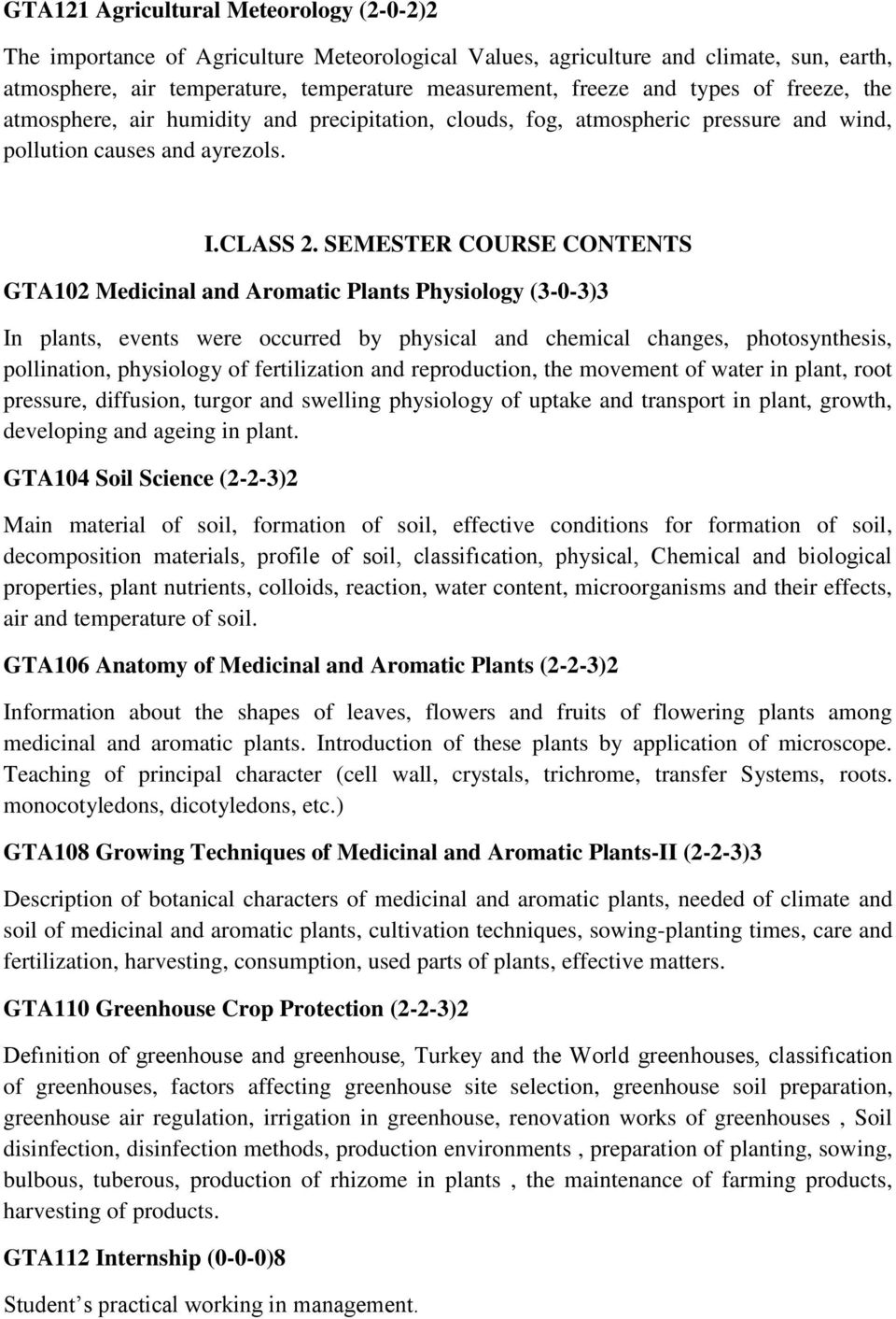 SEMESTER COURSE CONTENTS GTA102 Medicinal and Aromatic Plants Physiology (3-0-3)3 In plants, events were occurred by physical and chemical changes, photosynthesis, pollination, physiology of