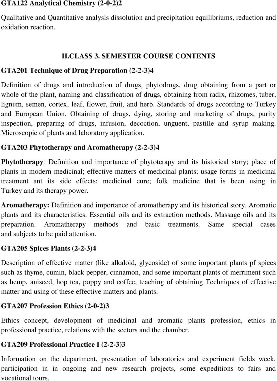 classifıcation of drugs, obtaining from radix, rhizomes, tuber, lignum, semen, cortex, leaf, flower, fruit, and herb. Standards of drugs according to Turkey and European Union.