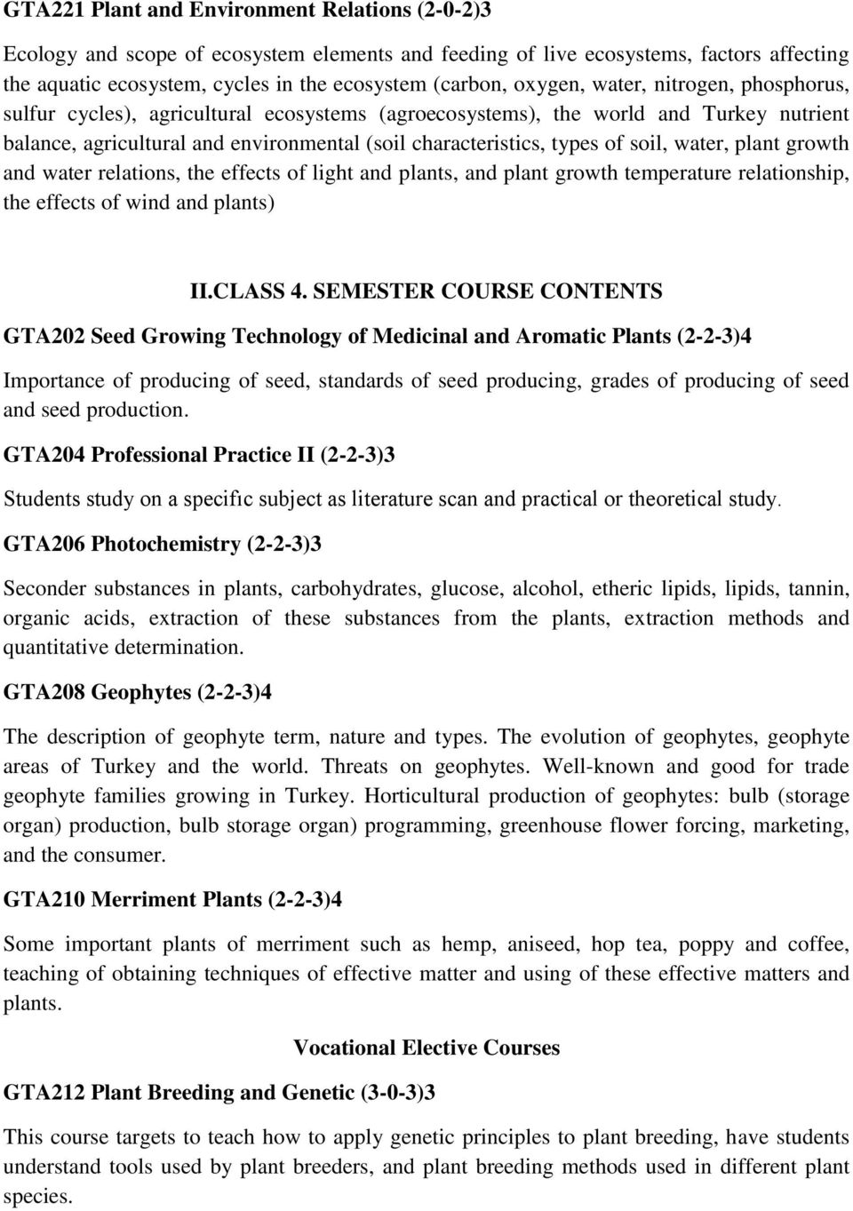 soil, water, plant growth and water relations, the effects of light and plants, and plant growth temperature relationship, the effects of wind and plants) II.CLASS 4.