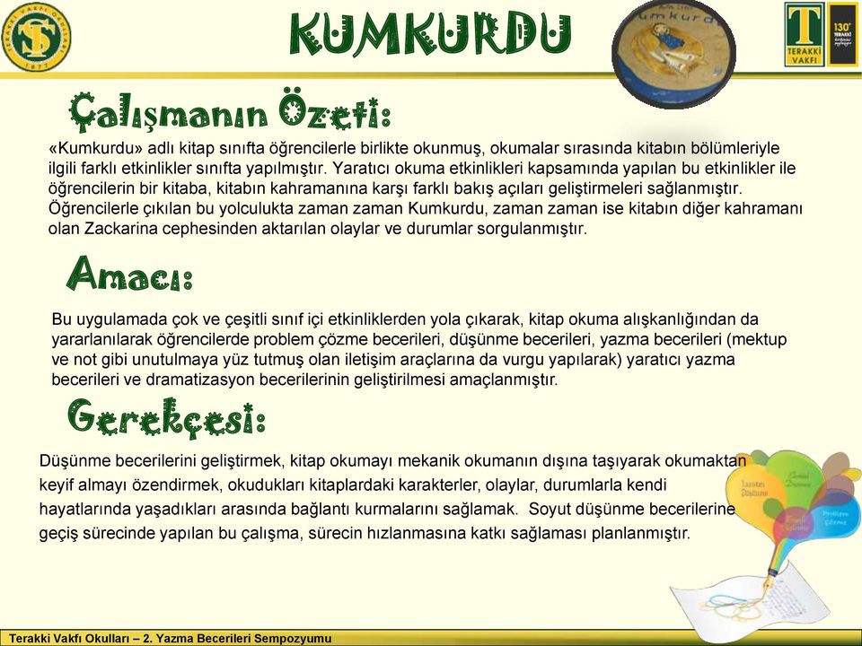 Öğrencilerle çıkılan bu yolculukta zaman zaman Kumkurdu, zaman zaman ise kitabın diğer kahramanı olan Zackarina cephesinden aktarılan olaylar ve durumlar sorgulanmıştır.