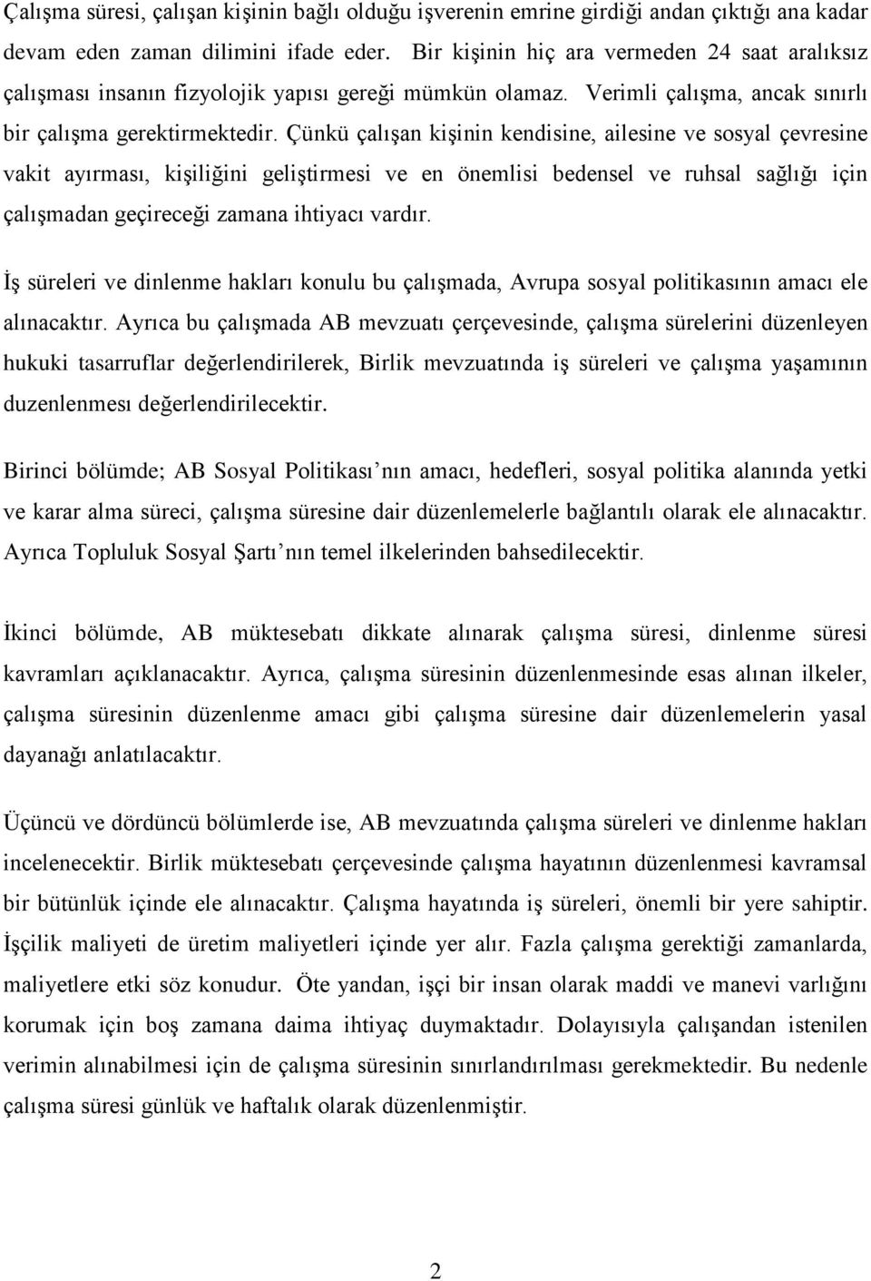 Çünkü çalıģan kiģinin kendisine, ailesine ve sosyal çevresine vakit ayırması, kiģiliğini geliģtirmesi ve en önemlisi bedensel ve ruhsal sağlığı için çalıģmadan geçireceği zamana ihtiyacı vardır.