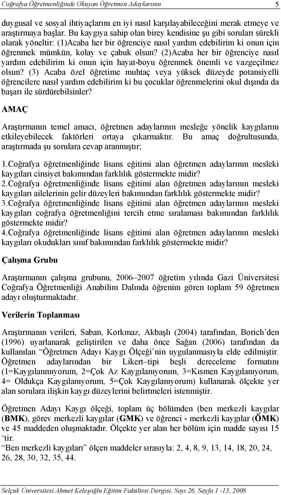 (2)Acaba her bir öğrenciye nasıl yardım edebilirim ki onun için hayat-boyu öğrenmek önemli ve vazgeçilmez olsun?