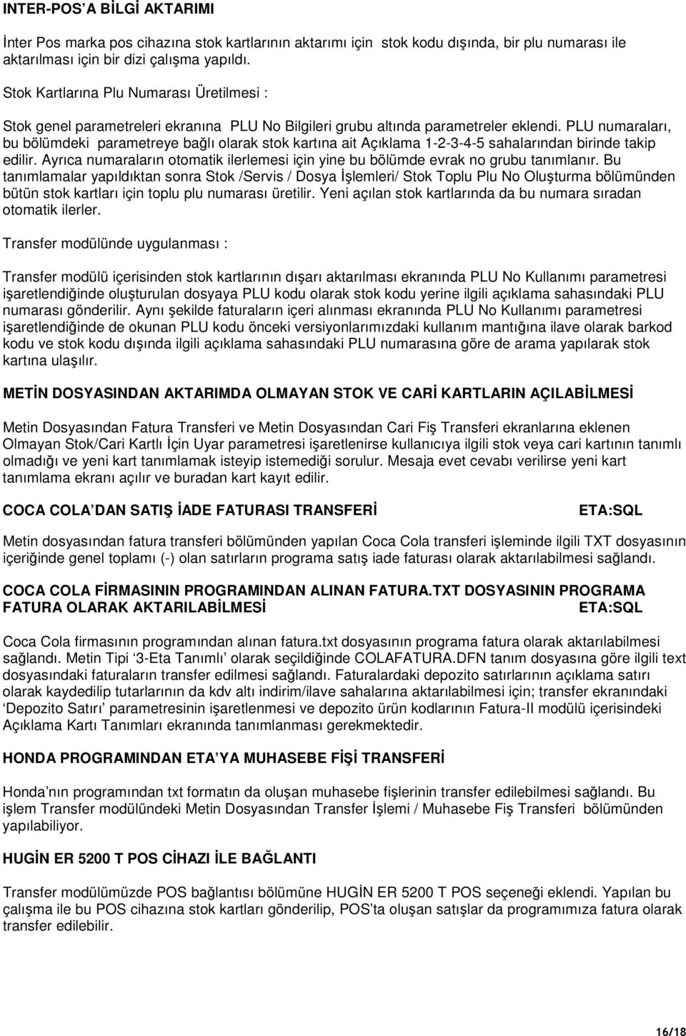 PLU numaraları, bu bölümdeki parametreye bağlı olarak stok kartına ait Açıklama 1-2-3-4-5 sahalarından birinde takip edilir.