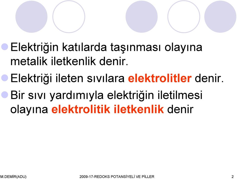 Bir sıvı yardımıyla elektriğin iletilmesi olayına