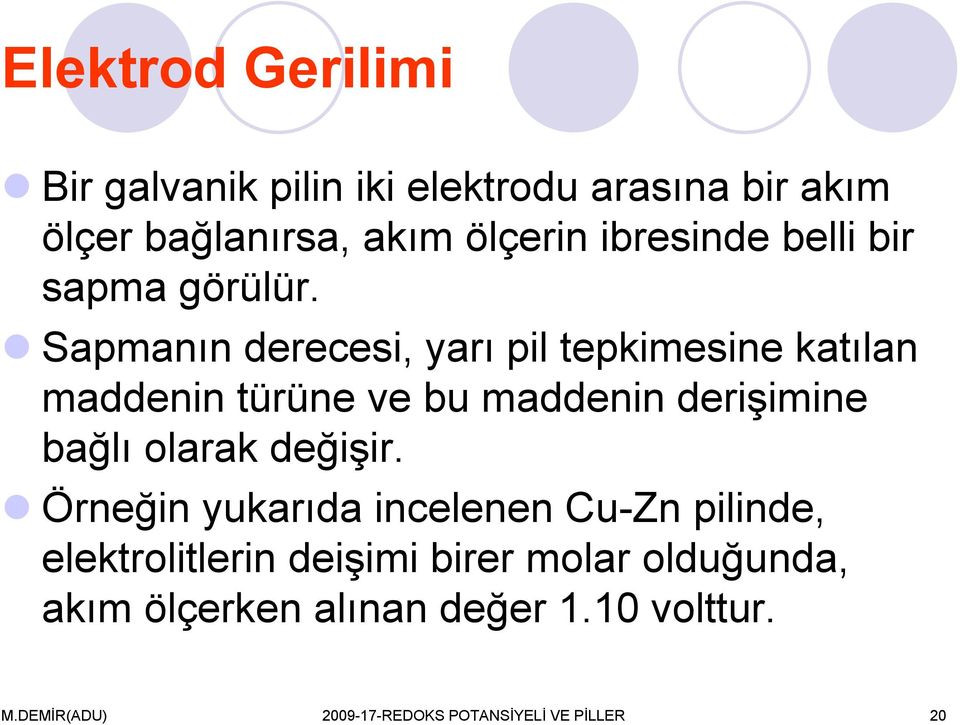 Sapmanın derecesi, yarı pil tepkimesine katılan maddenin türüne ve bu maddenin derişimine bağlı olarak