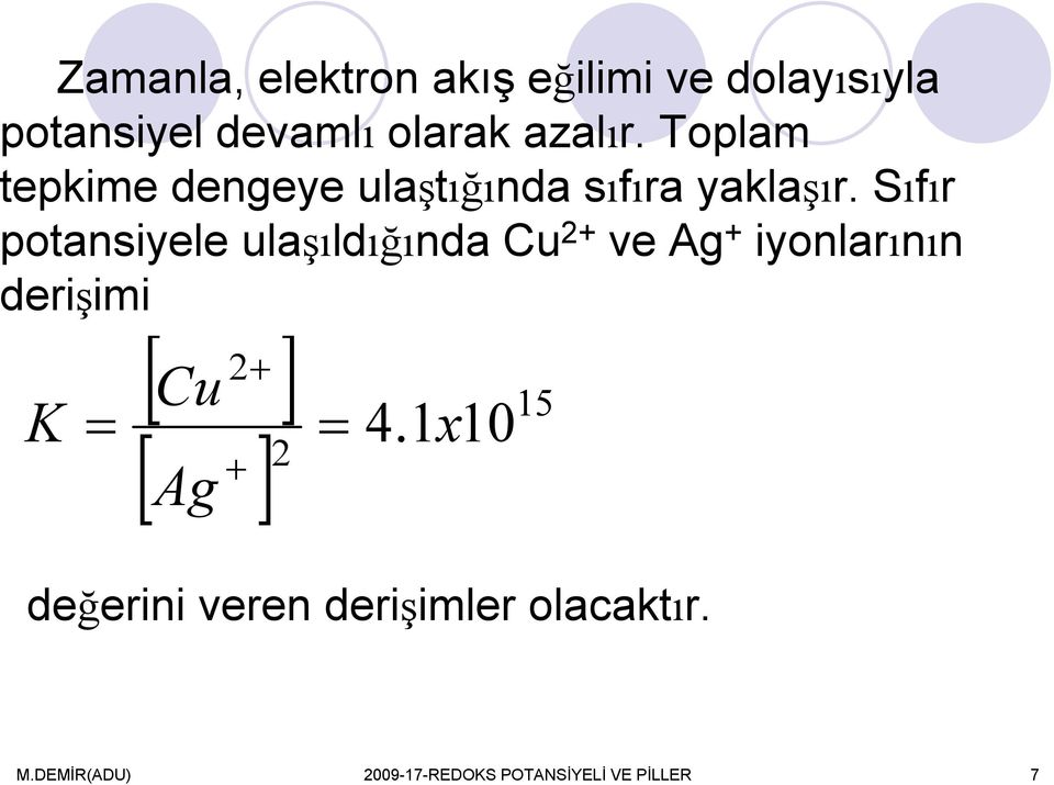 Sıfır potansiyele ulaşıldığında Cu ve Ag iyonlarının derişimi [ Cu ] 2 Ag K