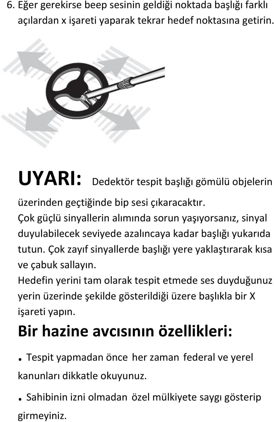 Çok güçlü sinyallerin alımında sorun yaşıyorsanız, sinyal duyulabilecek seviyede azalıncaya kadar başlığı yukarıda tutun.