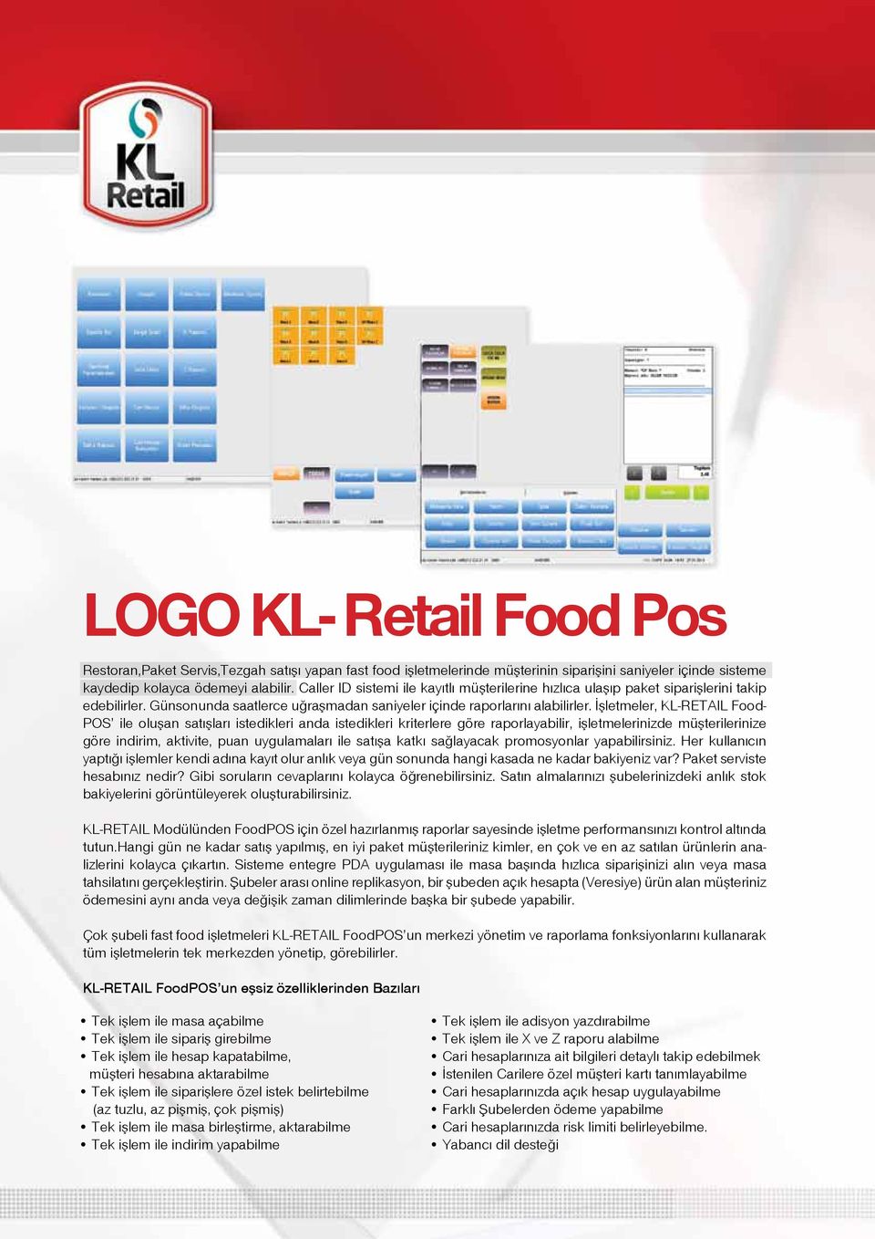 İşletmeler, KL-RETAIL Food- POS ile oluşan satışları istedikleri anda istedikleri kriterlere göre raporlayabilir, işletmelerinizde müşterilerinize göre indirim, aktivite, puan uygulamaları ile satışa