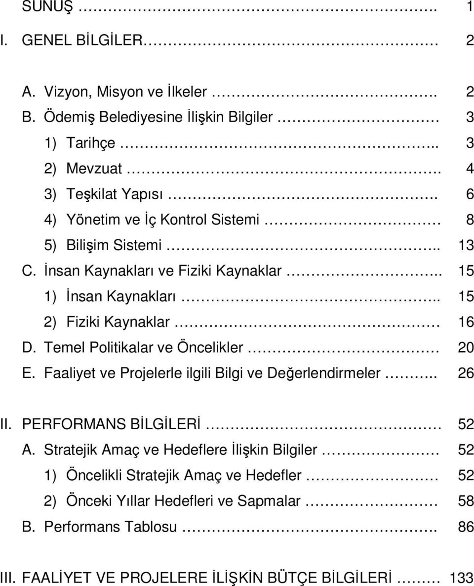 Temel Politikalar ve Öncelikler 20 E. Faaliyet ve Projelerle ilgili Bilgi ve Değerlendirmeler.. 26 II. PERFORMANS BİLGİLERİ 52 A.