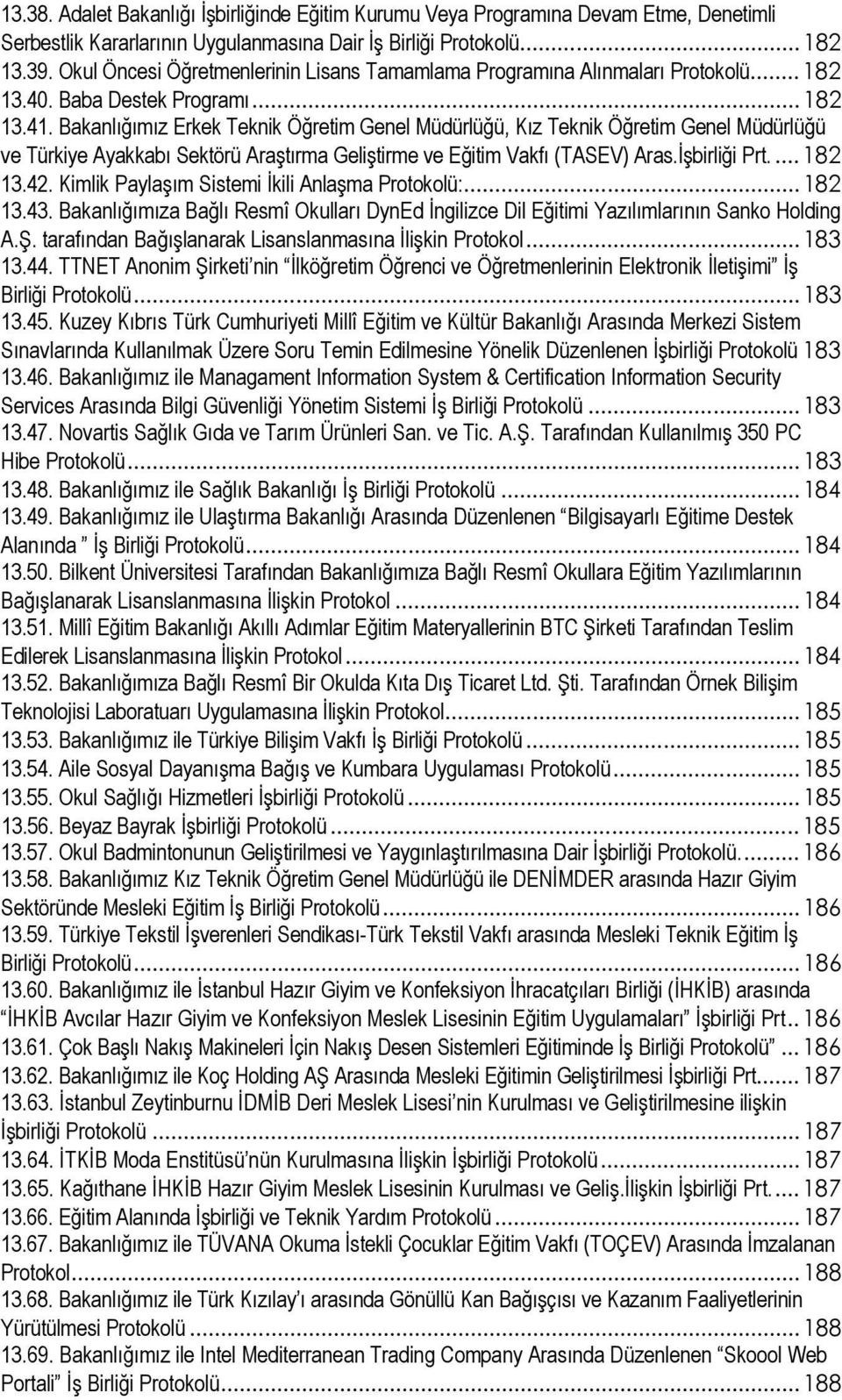 Bakanlığımız Erkek Teknik Öğretim Genel Müdürlüğü, Kız Teknik Öğretim Genel Müdürlüğü ve Türkiye Ayakkabı Sektörü Araştırma Geliştirme ve Eğitim Vakfı (TASEV) Aras.İşbirliği Prt....182 13.42.