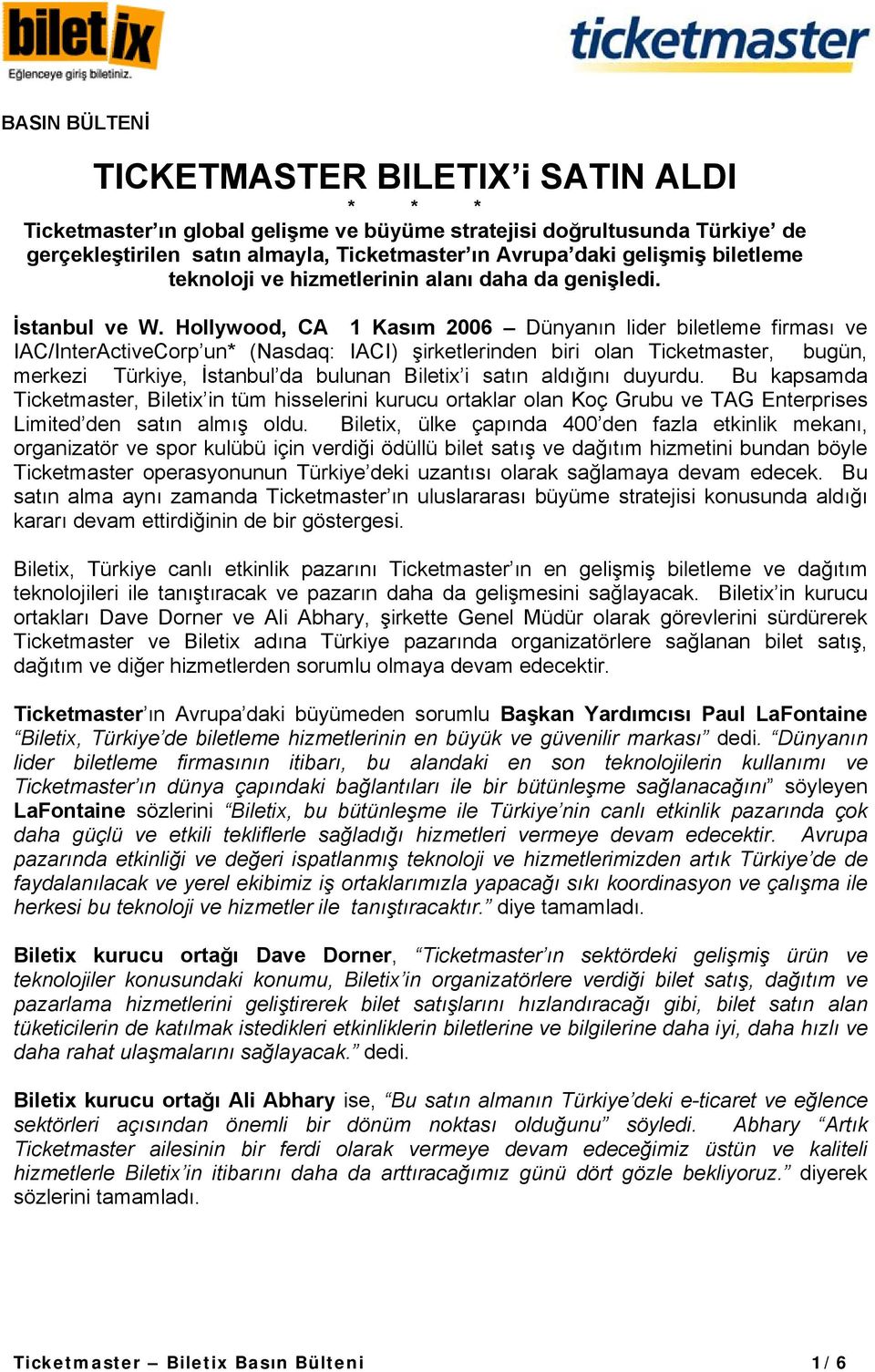 Hollywood, CA 1 Kasım 2006 Dünyanın lider biletleme firması ve IAC/InterActiveCorp un* (Nasdaq: IACI) şirketlerinden biri olan Ticketmaster, bugün, merkezi Türkiye, İstanbul da bulunan Biletix i