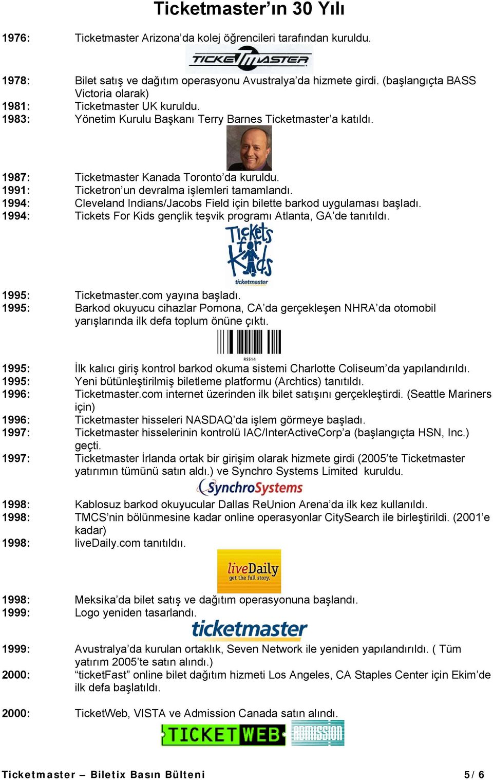 1991: Ticketron un devralma işlemleri tamamlandı. 1994: Cleveland Indians/Jacobs Field için bilette barkod uygulaması başladı. 1994: Tickets For Kids gençlik teşvik programı Atlanta, GA de tanıtıldı.