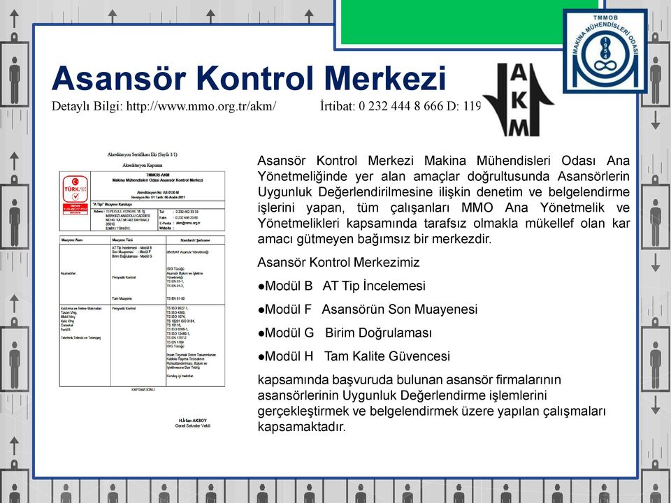 ilişkin denetim ve belgelendirme işlerini yapan, tüm çalışanları MMO Ana Yönetmelik ve Yönetmelikleri kapsamında tarafsız olmakla mükellef olan kar amacı gütmeyen bağımsız bir merkezdir.