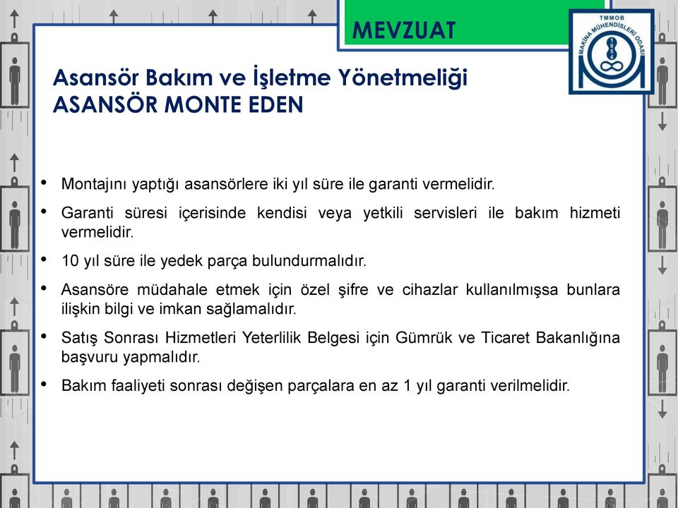 Asansöre müdahale etmek için özel şifre ve cihazlar kullanılmışsa bunlara ilişkin bilgi ve imkan sağlamalıdır.