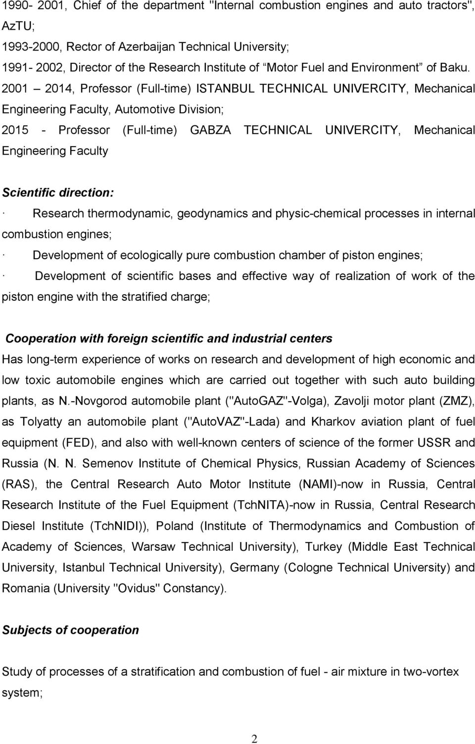 2001 2014, Professor (Full-time) ISTANBUL TECHNICAL UNIVERCITY, Mechanical Engineering Faculty, Automotive Division; 2015 - Professor (Full-time) GABZA TECHNICAL UNIVERCITY, Mechanical Engineering