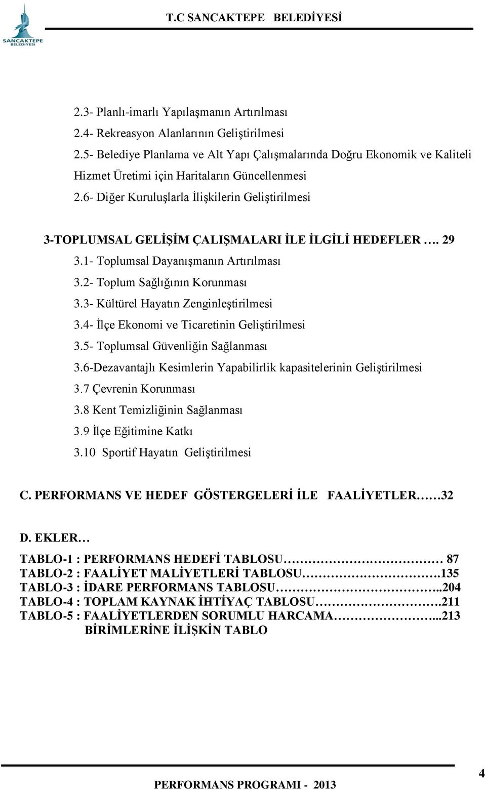 6- Diğer Kuruluşlarla İlişkilerin Geliştirilmesi 3-TOPLUMSAL GELİŞİM ÇALIŞMALARI İLE İLGİLİ HEDEFLER. 29 3.1- Toplumsal Dayanışmanın Artırılması 3.2- Toplum Sağlığının Korunması 3.