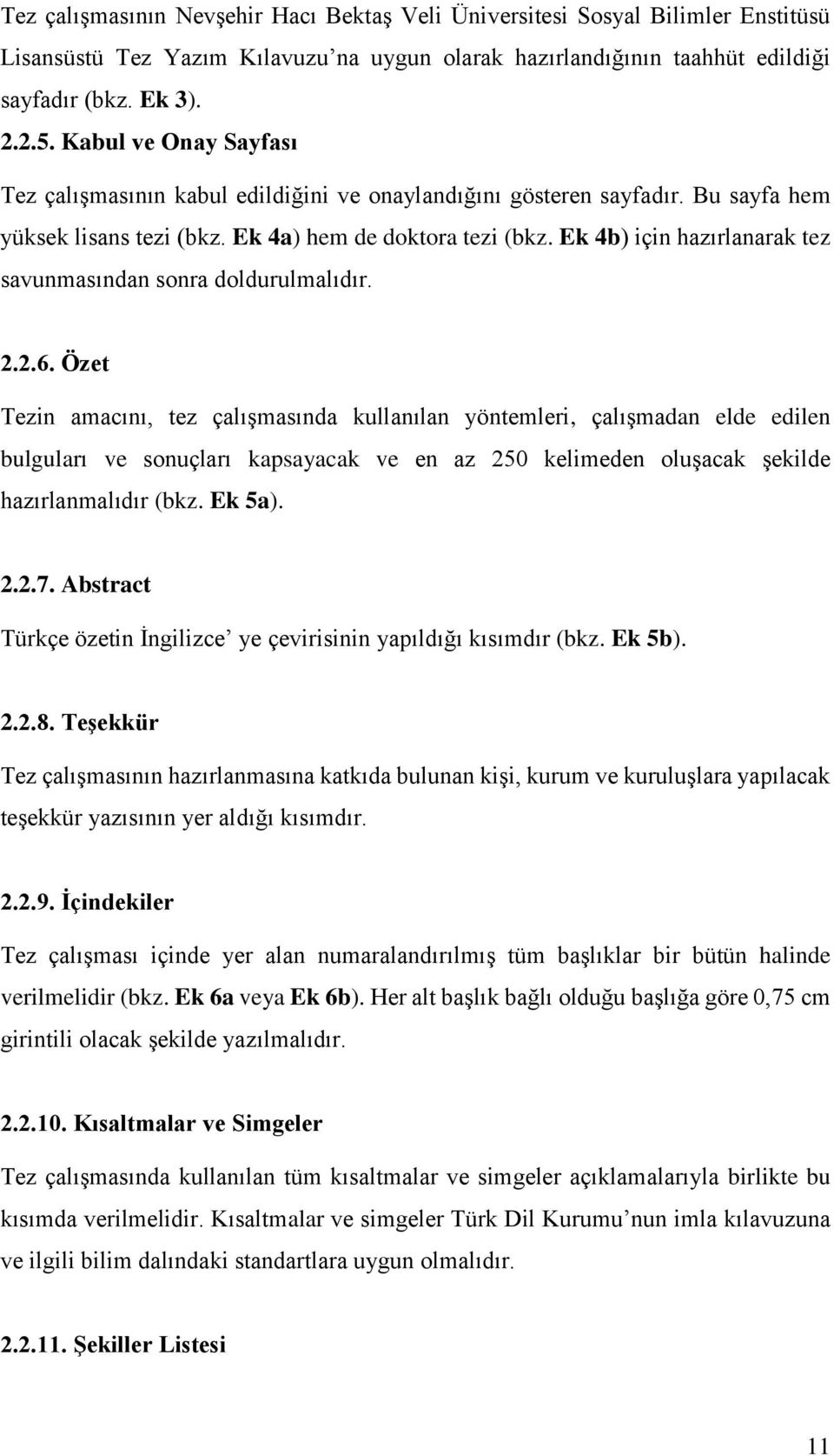 Ek 4b) için hazırlanarak tez savunmasından sonra doldurulmalıdır. 2.2.6.