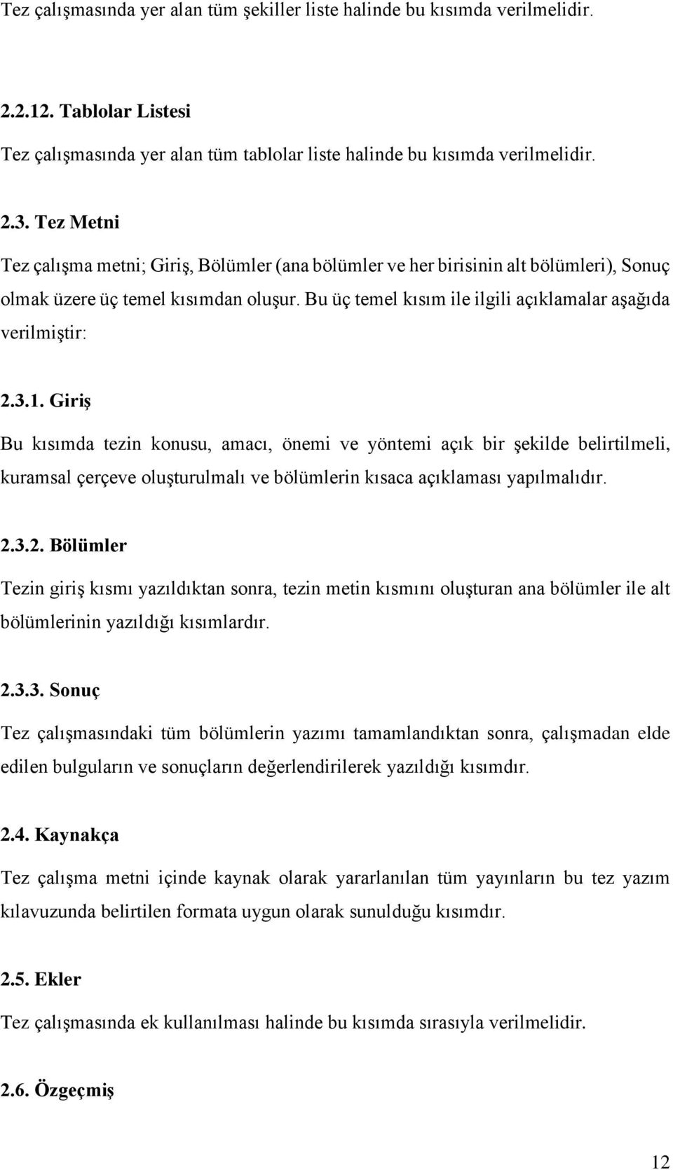 3.1. Giriş Bu kısımda tezin konusu, amacı, önemi ve yöntemi açık bir şekilde belirtilmeli, kuramsal çerçeve oluşturulmalı ve bölümlerin kısaca açıklaması yapılmalıdır. 2.