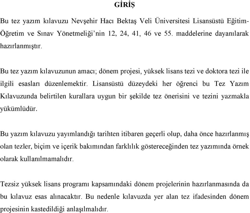 Lisansüstü düzeydeki her öğrenci bu Tez Yazım Kılavuzunda belirtilen kurallara uygun bir şekilde tez önerisini ve tezini yazmakla yükümlüdür.