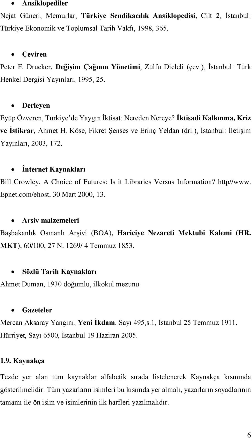 İktisadi Kalkınma, Kriz ve İstikrar, Ahmet H. Köse, Fikret Şenses ve Erinç Yeldan (drl.), İstanbul: İletişim Yayınları, 2003, 172.