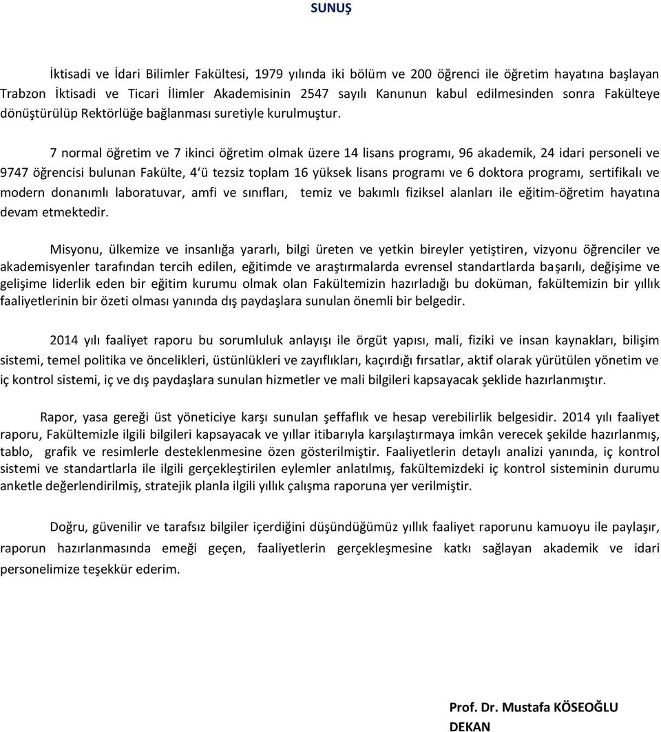 7 normal öğretim ve 7 ikinci öğretim olmak üzere 14 lisans programı, 96 akademik, 24 idari personeli ve 9747 öğrencisi bulunan Fakülte, 4 ü tezsiz toplam 16 yüksek lisans programı ve 6 doktora