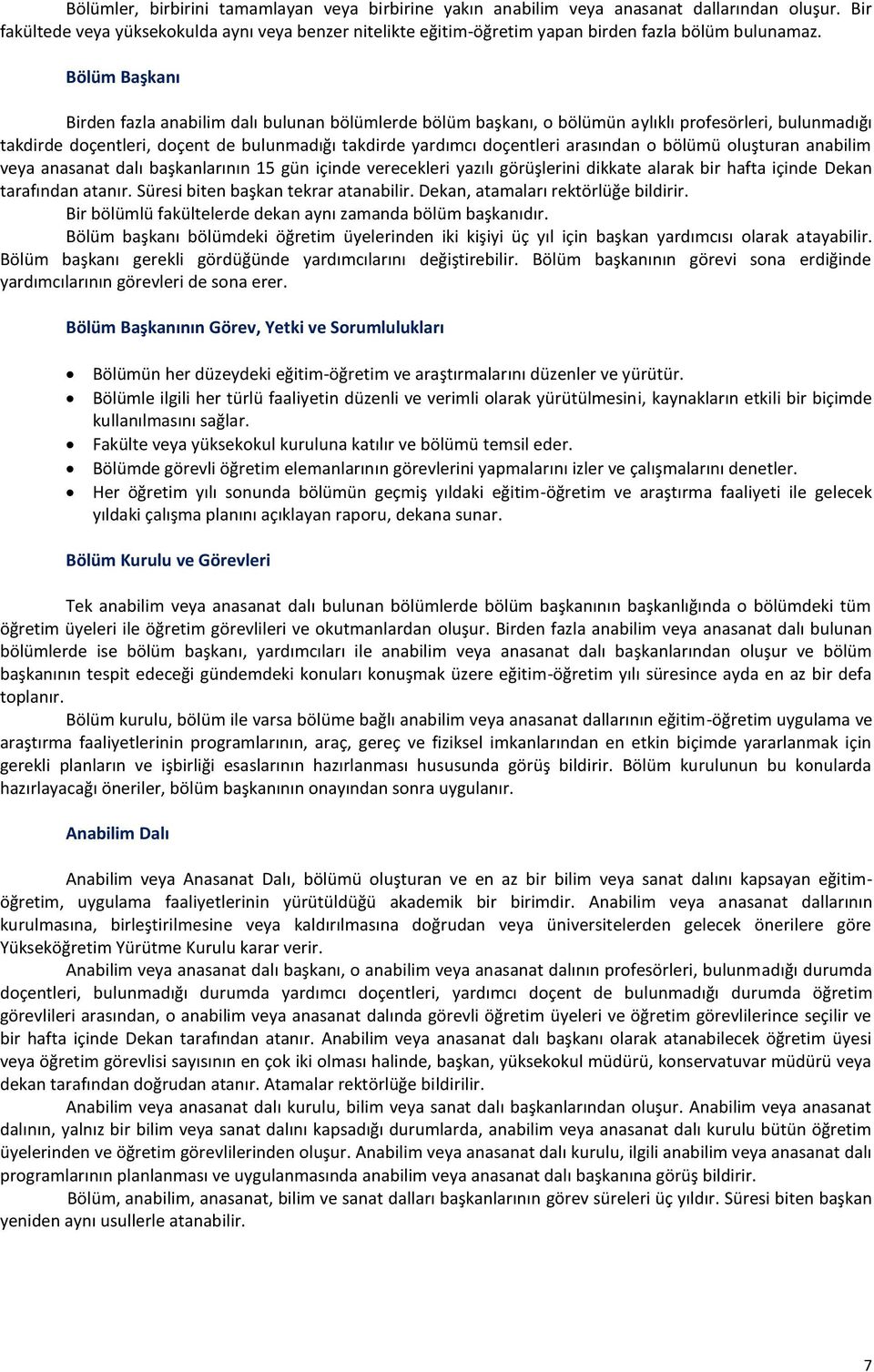 Bölüm Başkanı Birden fazla anabilim dalı bulunan bölümlerde bölüm başkanı, o bölümün aylıklı profesörleri, bulunmadığı takdirde doçentleri, doçent de bulunmadığı takdirde yardımcı doçentleri