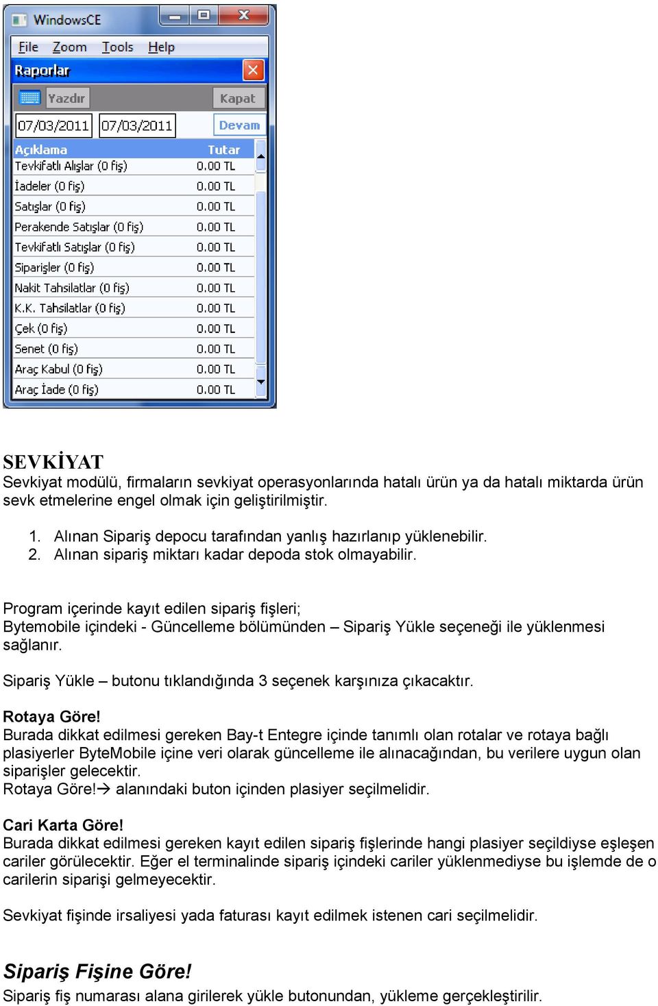 Program içerinde kayıt edilen sipariş fişleri; Bytemobile içindeki - Güncelleme bölümünden Sipariş Yükle seçeneği ile yüklenmesi sağlanır.