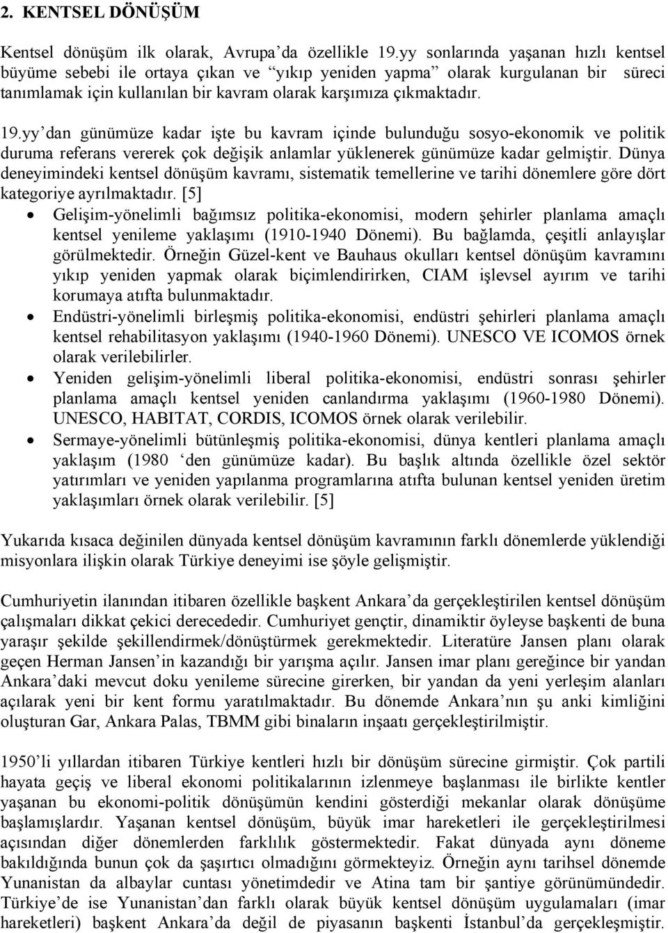 yy dan günümüze kadar işte bu kavram içinde bulunduğu sosyo-ekonomik ve politik duruma referans vererek çok değişik anlamlar yüklenerek günümüze kadar gelmiştir.