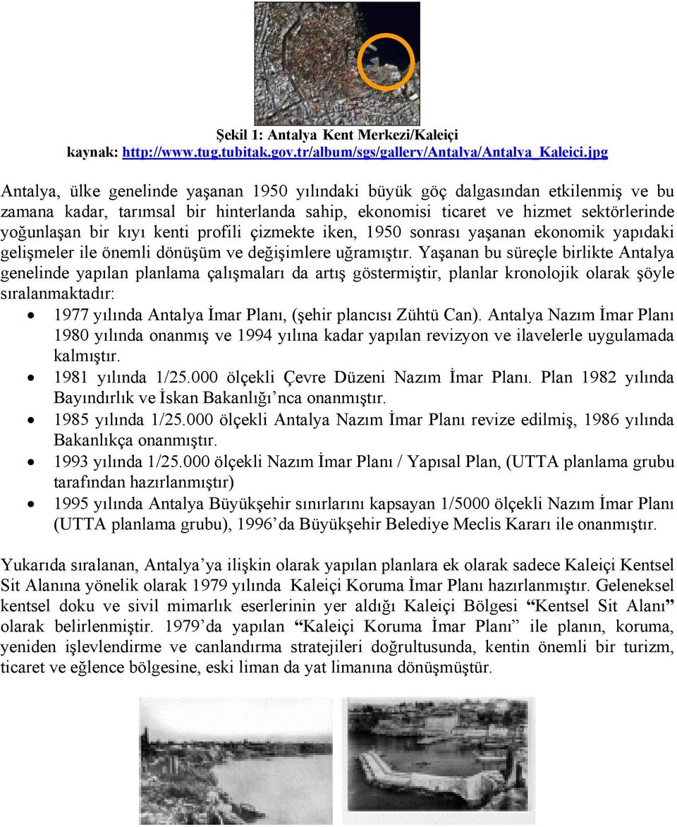 kenti profili çizmekte iken, 1950 sonrası yaşanan ekonomik yapıdaki gelişmeler ile önemli dönüşüm ve değişimlere uğramıştır.