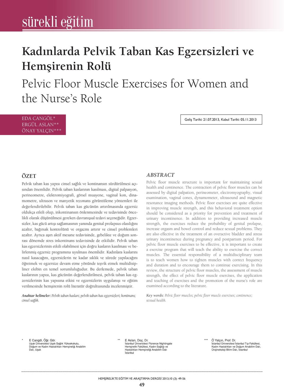 Pelvik taban kaslarının kasılması, digital palpasyon, perineometre, elektromiyografi, görsel muayene, vaginal kon, dinamometre, ultrason ve manyetik rezonans görüntüleme yöntemleri ile