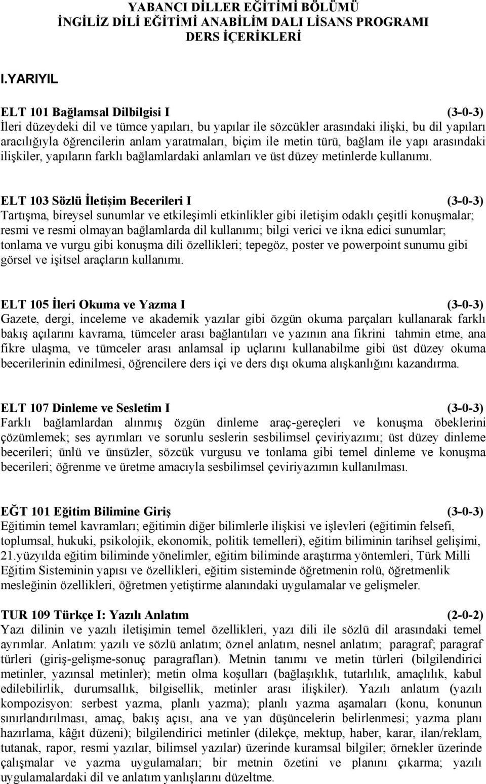 ile metin türü, bağlam ile yapı arasındaki ilişkiler, yapıların farklı bağlamlardaki anlamları ve üst düzey metinlerde kullanımı.