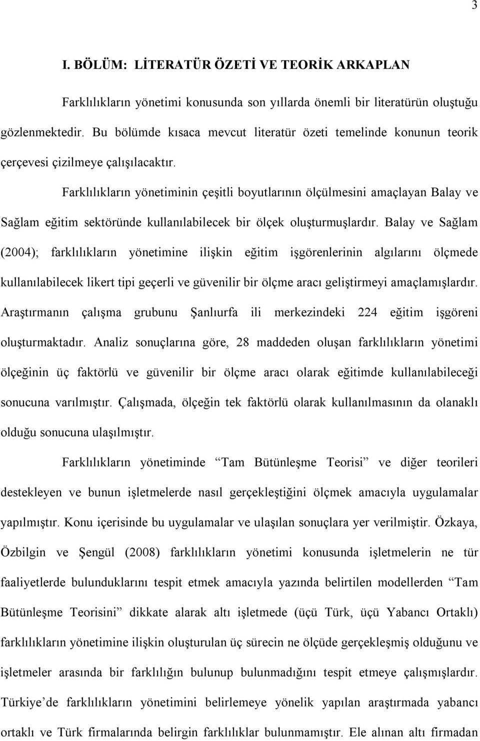 Farklılıkların yönetiminin çeşitli boyutlarının ölçülmesini amaçlayan Balay ve Sağlam eğitim sektöründe kullanılabilecek bir ölçek oluşturmuşlardır.