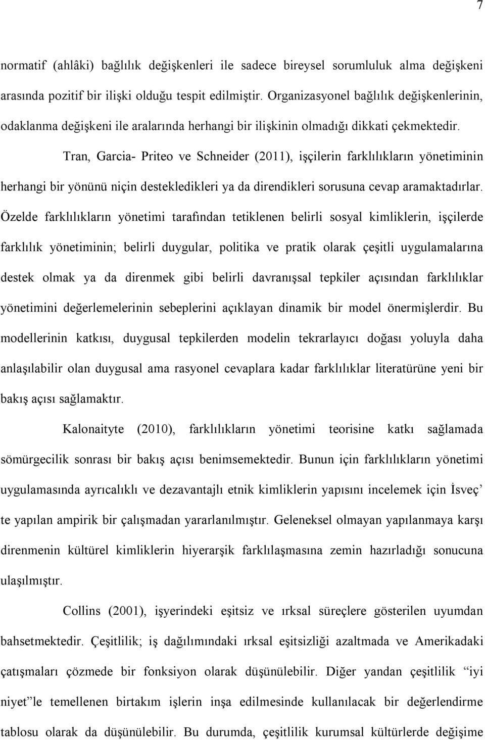 Tran, Garcia- Priteo ve Schneider (2011), işçilerin farklılıkların yönetiminin herhangi bir yönünü niçin destekledikleri ya da direndikleri sorusuna cevap aramaktadırlar.