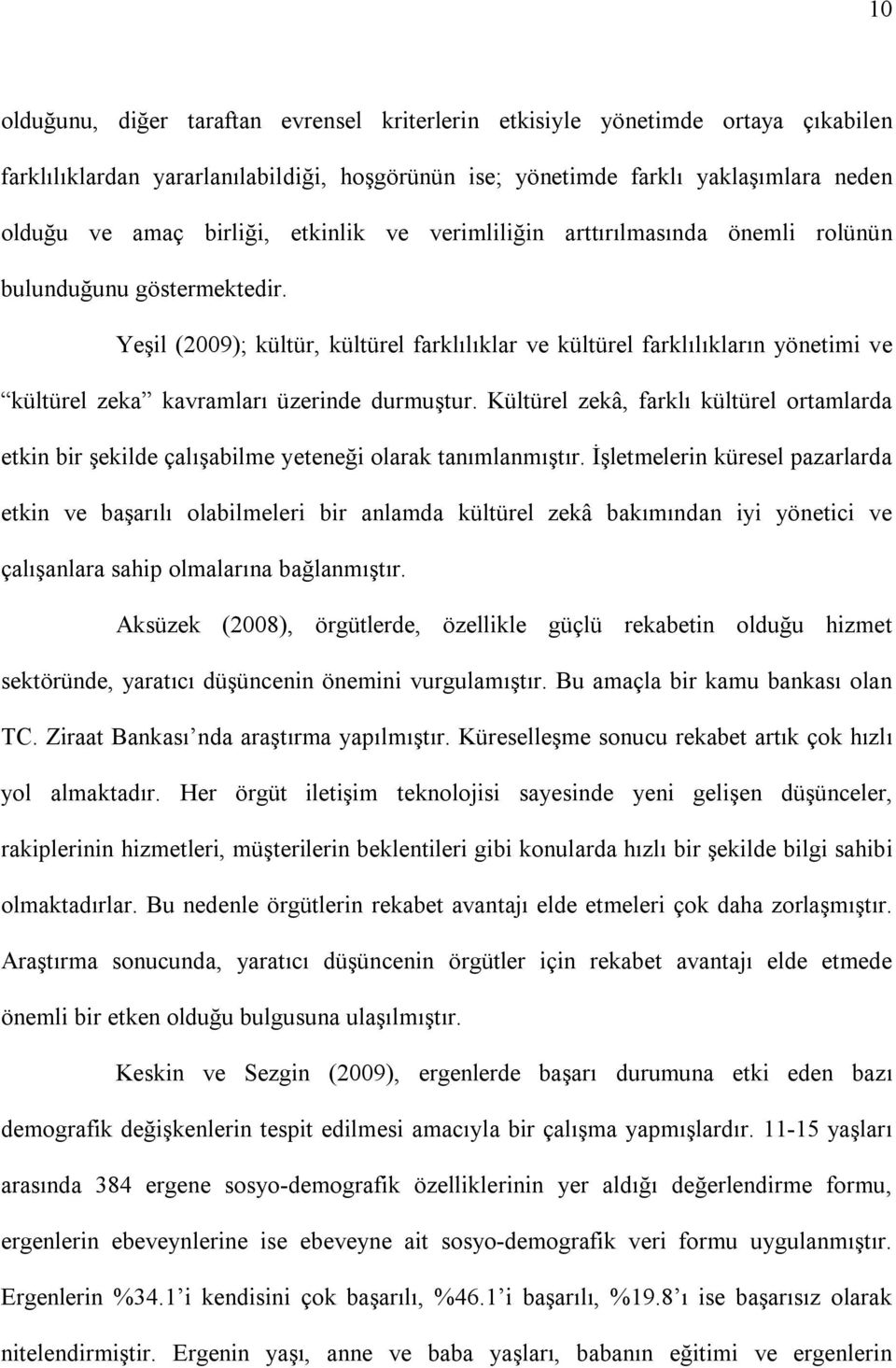 Yeşil (2009); kültür, kültürel farklılıklar ve kültürel farklılıkların yönetimi ve kültürel zeka kavramları üzerinde durmuştur.