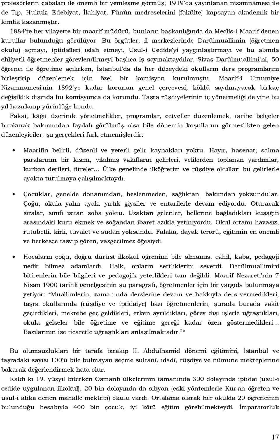 Bu örgütler, il merkezlerinde Darülmuallimin (öğretmen okulu) açmayı, iptidaîleri ıslah etmeyi, Usul-i Cedide'yi yaygınlaştırmayı ve bu alanda ehliyetli öğretmenler görevlendirmeyi başlıca iş