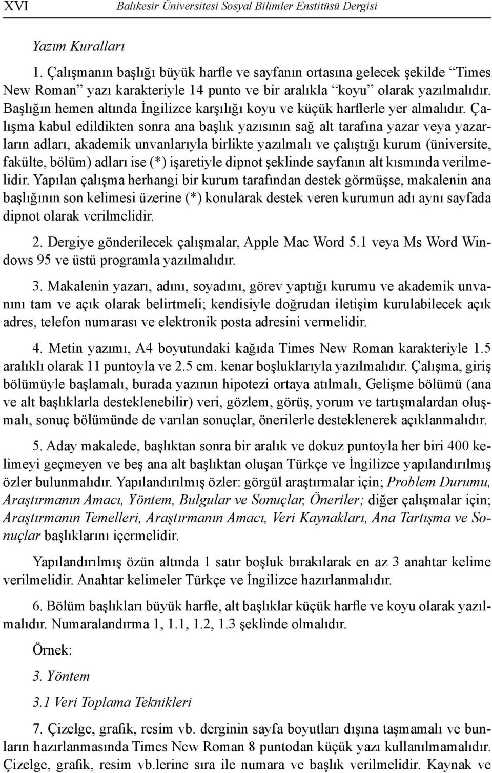 Başlığın hemen altında İngilizce karşılığı koyu ve küçük harflerle yer almalıdır.