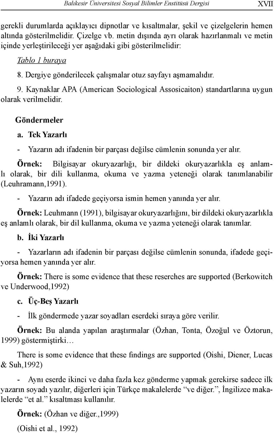 Kaynaklar APA (American Sociological Assosicaiton) standartlarına uygun olarak verilmelidir. Göndermeler a. - Tek Yazarlı Yazarın adı ifadenin bir parçası değilse cümlenin sonunda yer alır.