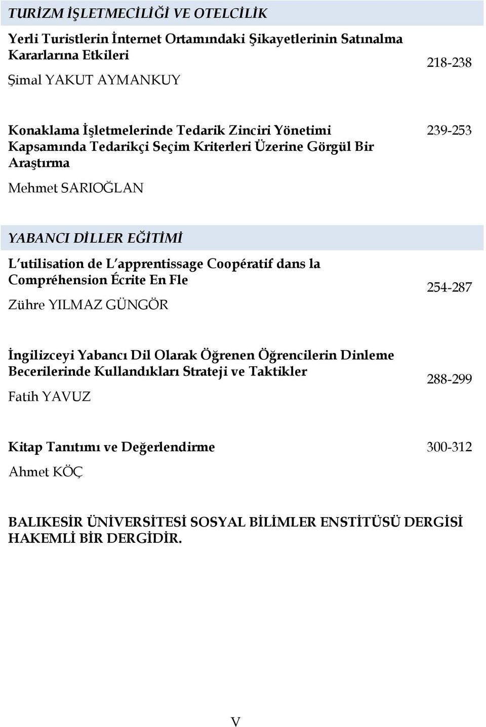 de L apprentissage Coopératif dans la Compréhension Écrite En Fle Zühre YILMAZ GÜNGÖR 254-287 İngilizceyi Yabancı Dil Olarak Öğrenen Öğrencilerin Dinleme Becerilerinde