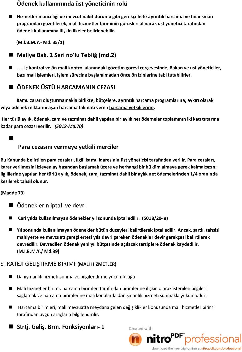 . iç kontrol ve ön mali kontrol alanındaki gözetim görevi çerçevesinde, Bakan ve üst yöneticiler, bazı mali işlemleri, işlem sürecine başlanılmadan önce ön izinlerine tabi tutabilirler.